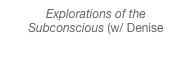 Explorations of the Subconscious (w/ Denise Frazier), 2011